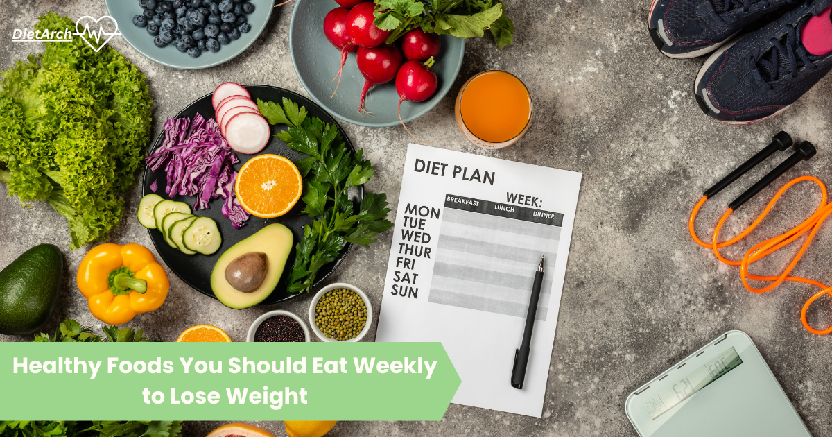 Healthy Foods You Should Eat Weekly to Lose Weight Dietarch